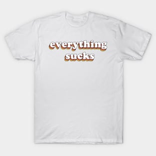 Everything Sucks T-Shirt